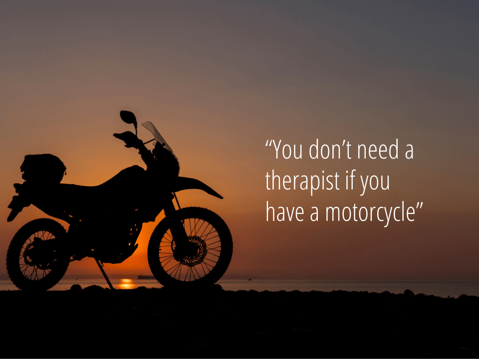 You don’t need a therapist if you have a motorcycle